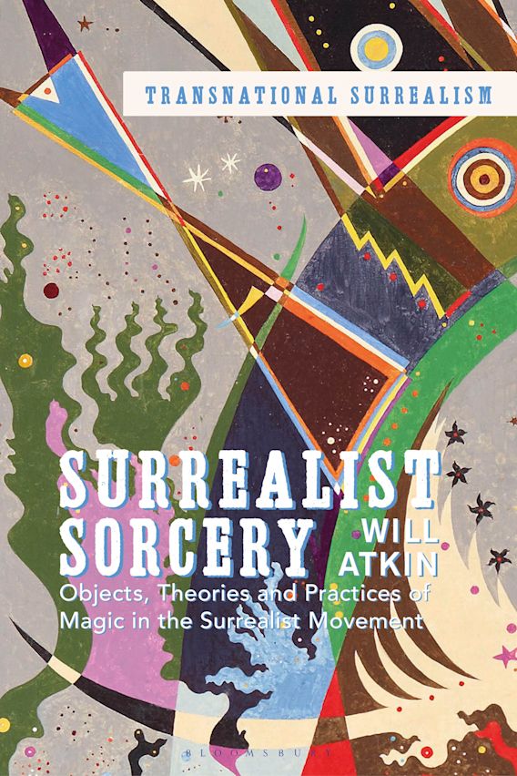 Surrealist Sorcery: Objects, Theories and Practices of Magic in the ...