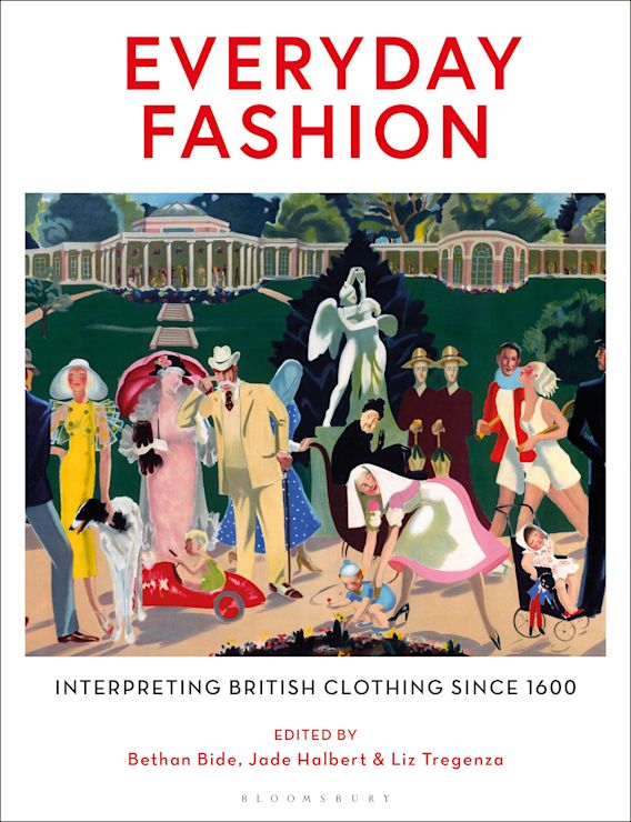 Everyday Fashion: Interpreting British Clothing Since 1600: Bethan