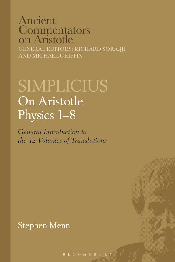 Simplicius: On Aristotle Physics 1–8: General Introduction to the 12  Volumes of Translations: Ancient Commentators on Aristotle Stephen Menn  Bloomsbury Academic