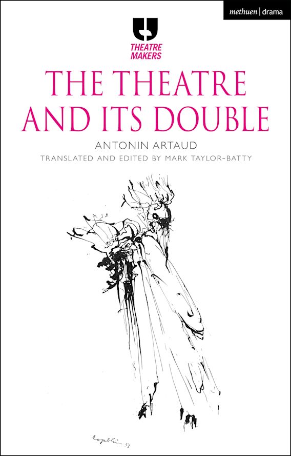 The Theatre and its Double Theatre Makers Antonin Artaud Methuen Drama