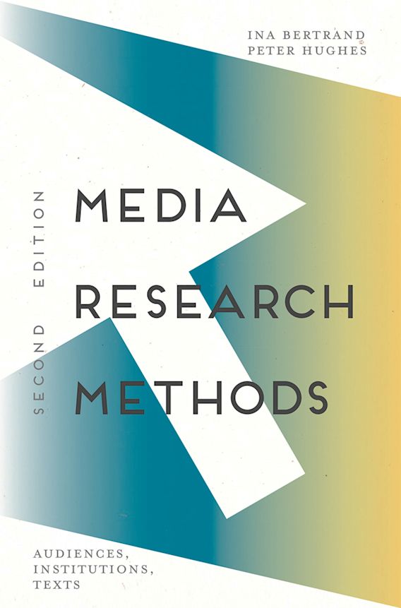 Media Research Methods Audiences, Institutions, Texts Ina Bertrand Bloomsbury Academic