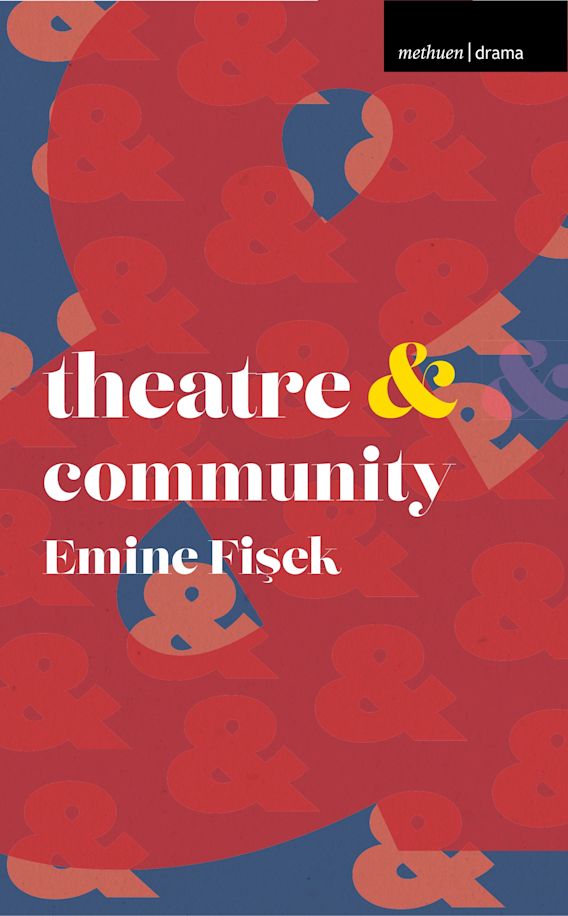 Theatre and Community Theatre And Emine Fisek Methuen Drama