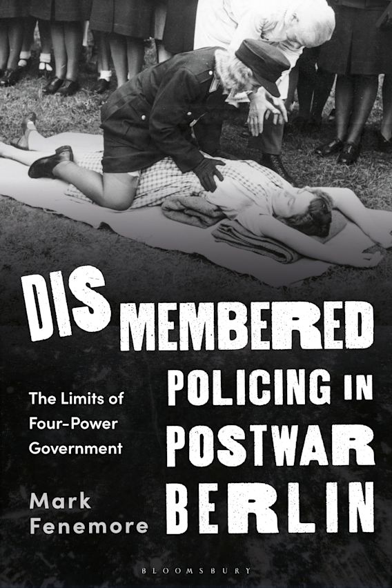 568px x 852px - Dismembered Policing in Postwar Berlin: The Limits of Four-Power  Government: Mark Fenemore: Bloomsbury Academic