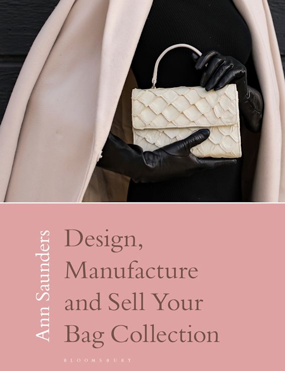 Design, Manufacture and Sell Your Bag Collection: : Ann Saunders:  Bloomsbury Visual Arts