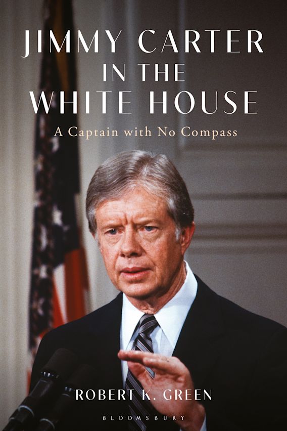 Jimmy Carter in the White House: A Captain with No Compass: Robert K