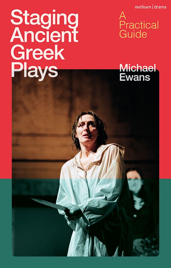 Staging Ancient Greek Plays A Practical Guide Michael Ewans Methuen