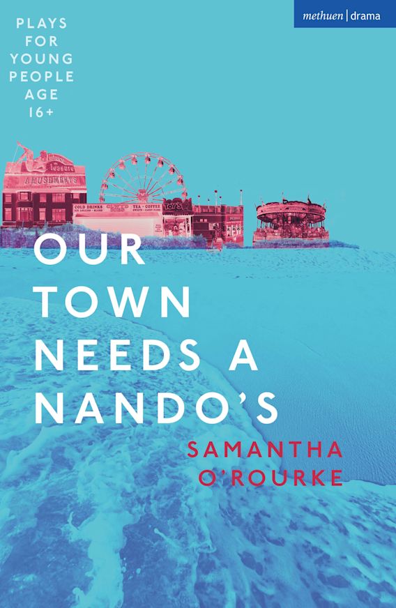 Our Town Needs a Nando's: : Plays for Young People Samantha O'Rourke ...