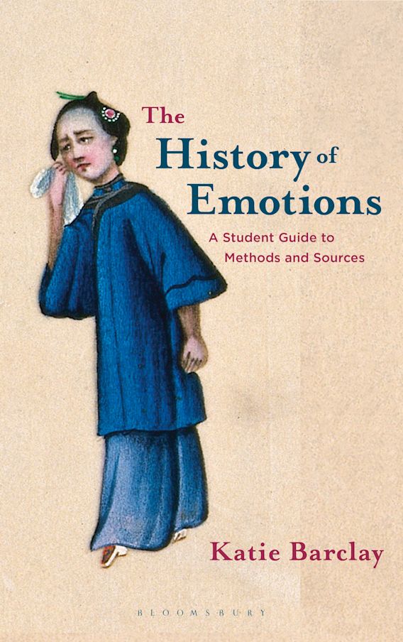The History of Emotions A Student Guide to Methods and Sources Katie
