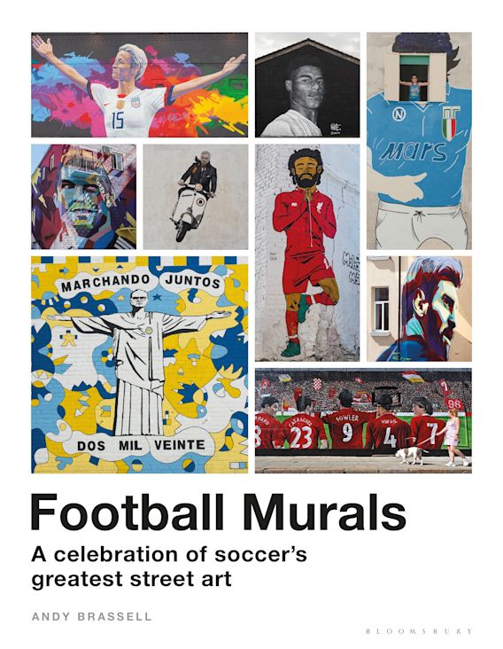 Football Murals: A Celebration of Soccer's Greatest Street Art: Shortlisted  for the Sunday Times Sports Book Awards 2023: Andy Brassell: Bloomsbury  Sport