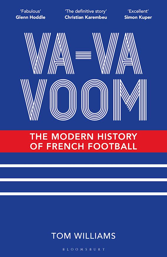 Va-Va-Voom: The Modern History of French Football: Tom Williams: Bloomsbury  Sport