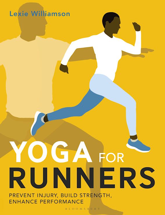 Yoga for Runners: Prevent injury, build strength, enhance performance:  Lexie Williamson: Bloomsbury Sport