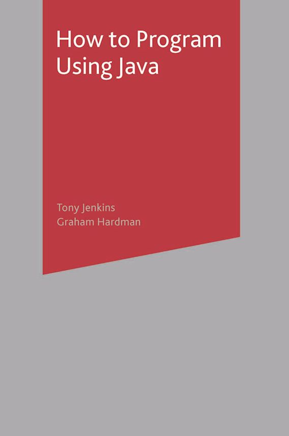 How to Program Using Java: : Tony Jenkins: Red Globe Press