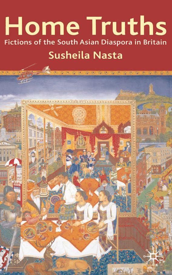 Home Truths: Fictions of the South Asian Diaspora in Britain ...