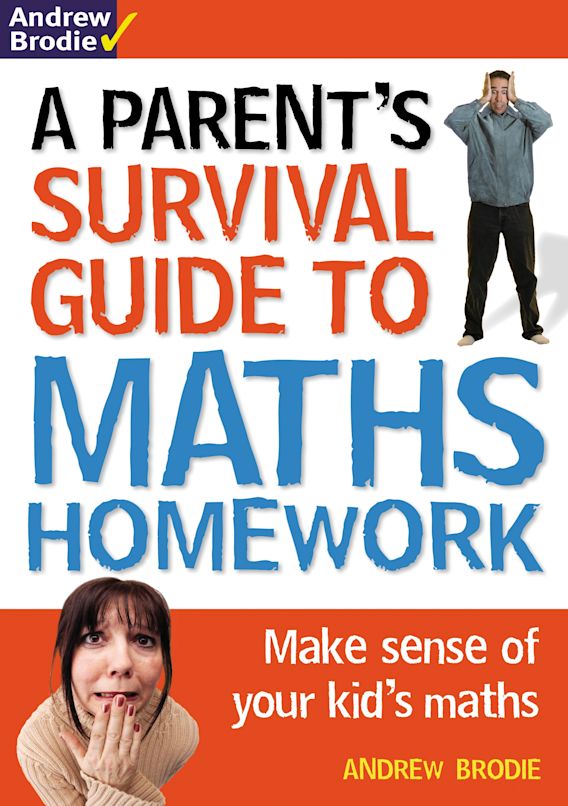 Parent s Survival Guide to Maths Homework Make sense of your