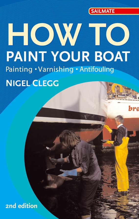 How to Paint Your Boat Painting, Varnishing , Antifouling Nigel Clegg