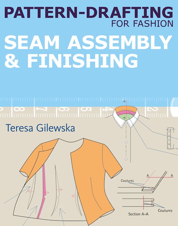 Pattern-drafting for Fashion: Seam Assembly & Finishing: Teresa Gilewska:  A&C Black Visual Arts