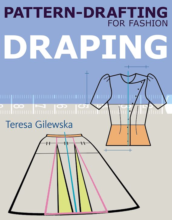 Pattern-drafting for Fashion: Draping: Teresa Gilewska: A&C Black Visual  Arts