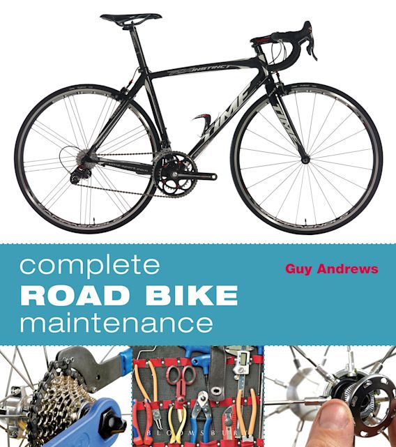 Complete Road Bike Maintenance Guy Andrews Bloomsbury Sport