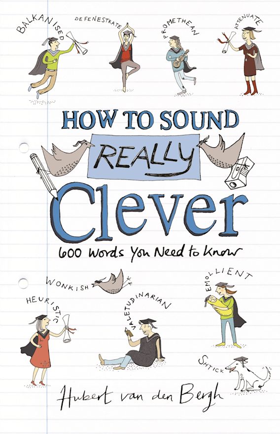 How to Sound Really Clever 600 Words You Need to Know Hubert van den