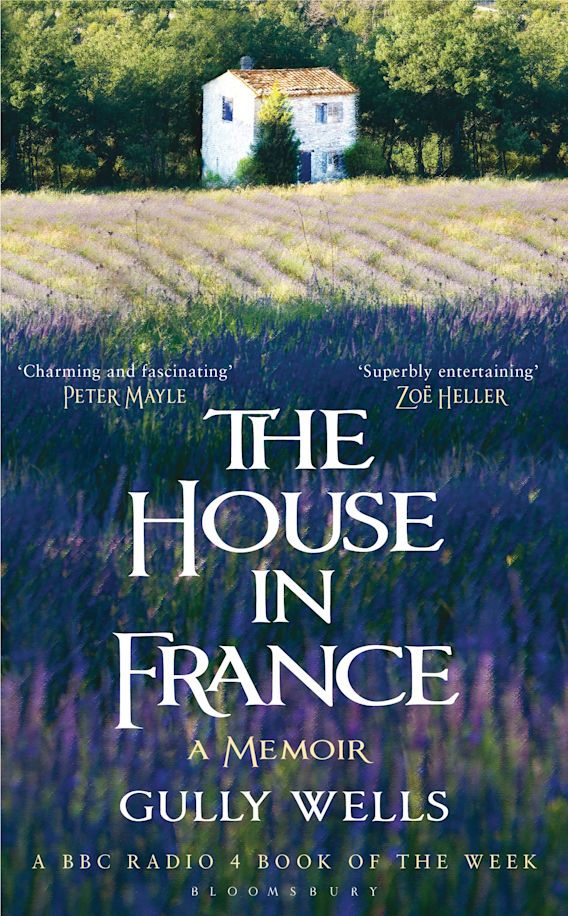 The House in France A Memoir Gully Wells Bloomsbury Publishing