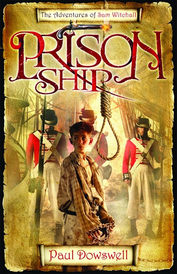 Prison Ship The Adventures of Sam Witchall Paul Dowswell Bloomsbury