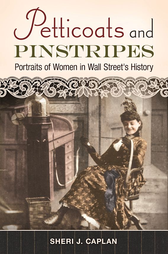 Petticoats and Pinstripes Portraits of Women in Wall Street's History