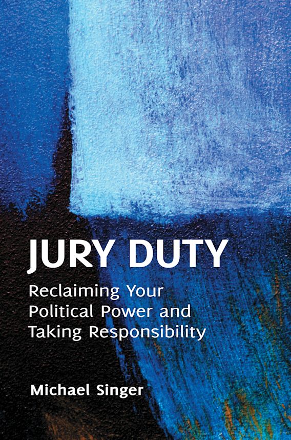 Jury Duty Reclaiming Your Political Power and Taking Responsibility