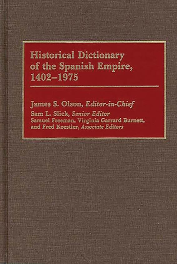 Historical Dictionary of the Spanish Empire, 14021975 James S
