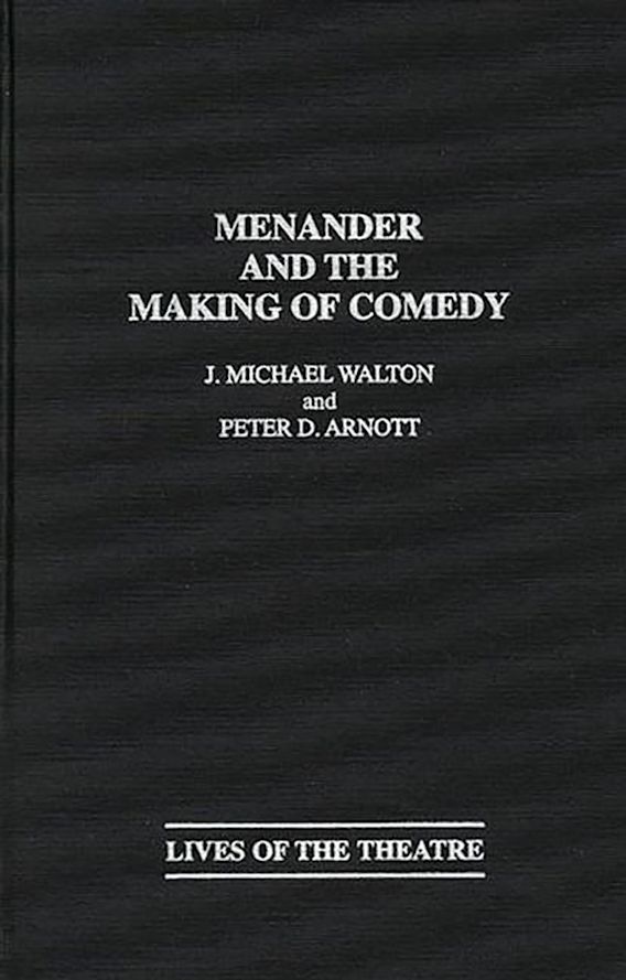 Menander and the Making of Comedy: : Contributions in Drama and Theatre ...