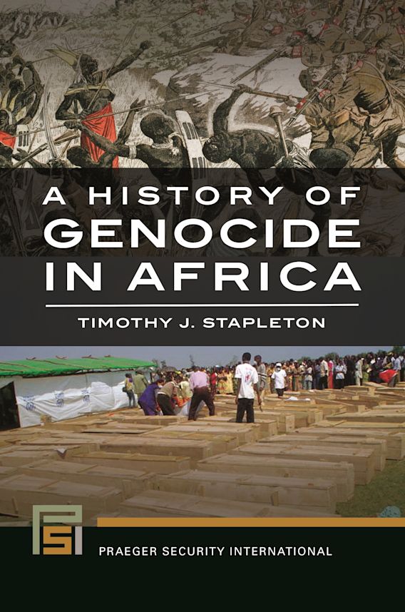 A History of Genocide in Africa Timothy J. Stapleton Praeger