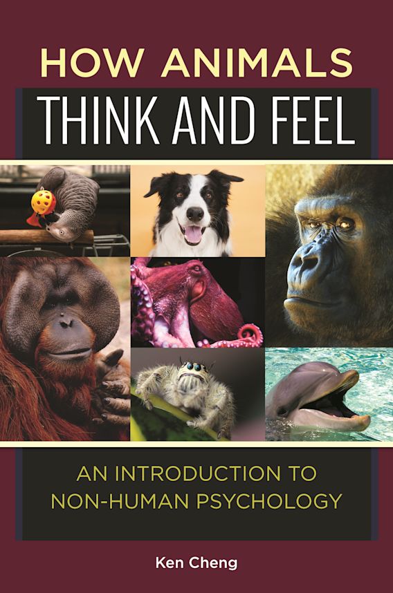 How Animals Think and Feel An Introduction to NonHuman Psychology Ken Cheng Greenwood
