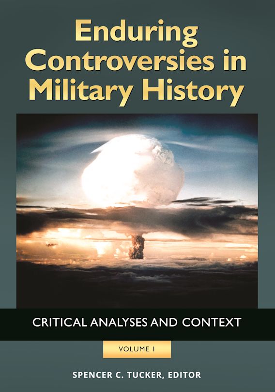Enduring Controversies in Military History Critical Analyses and