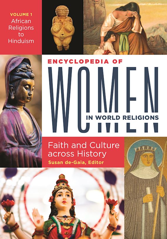 Encyclopedia of Women in World Religions: Faith and Culture across History  [2 volumes]: Susan de-Gaia: ABC-CLIO