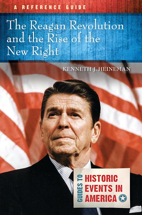 The Reagan Revolution and the Rise of the New Right A Reference Guide