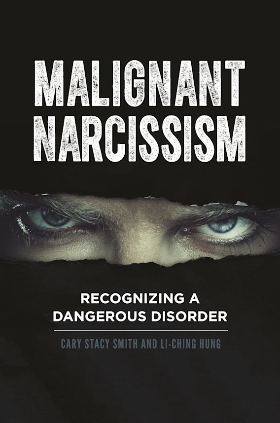 Malignant Narcissism Recognizing a Dangerous Disorder Cary Stacy