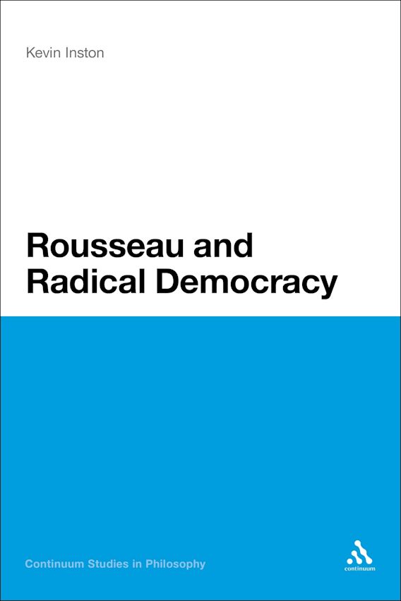 Rousseau and Radical Democracy Continuum Studies in Philosophy Kevin