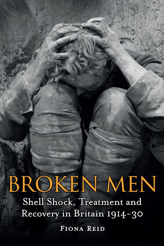 Broken Men: Shell Shock, Treatment and Recovery in Britain 1914-30