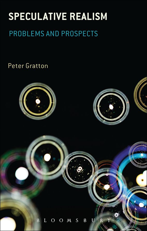 Speculative Realism Problems and Prospects Peter Gratton Bloomsbury