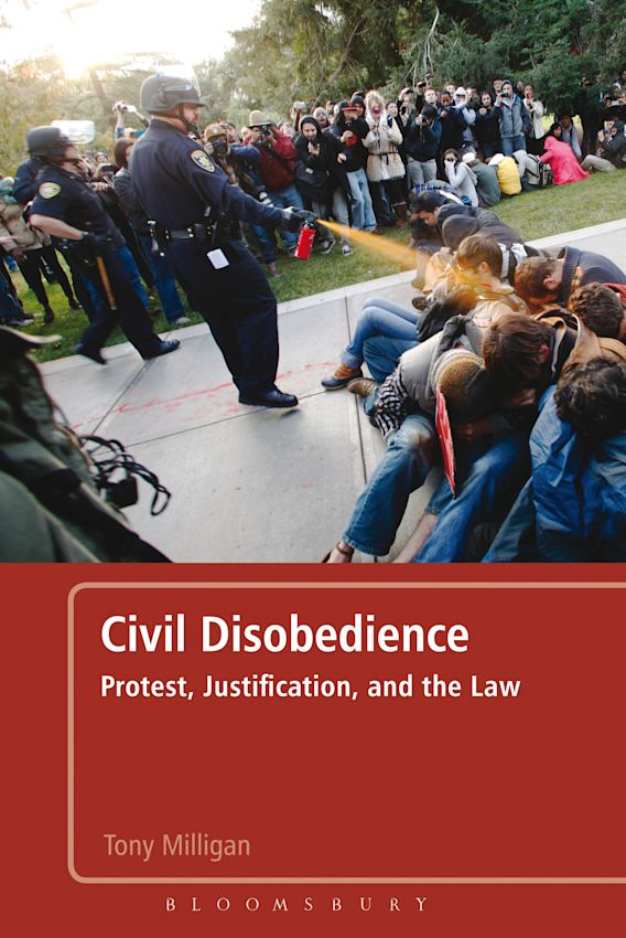 Civil Disobedience Protest, Justification and the Law Tony Milligan