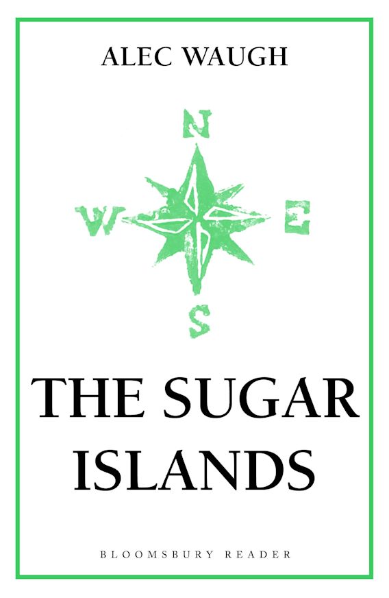 The Sugar Islands A Collection of Pieces Written About the West Indies Between 1928 and 1953