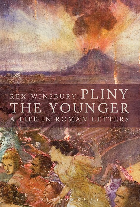 Pliny the Younger A Life in Roman Letters Rex Winsbury Bloomsbury