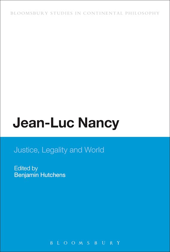 Jean Luc Nancy Justice Legality And World Bloomsbury Studies In Continental Philosophy Benjamin Hutchens Bloomsbury Academic