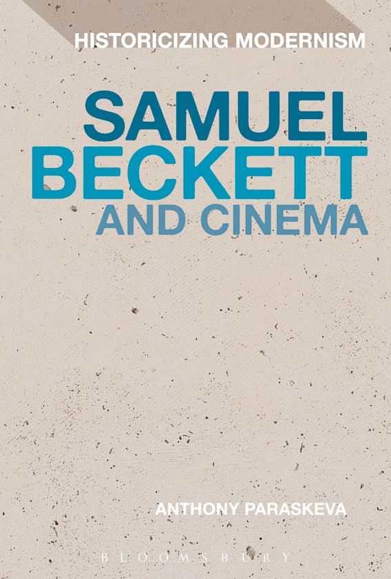 Samuel Beckett and Cinema: : Historicizing Modernism Anthony Paraskeva ...