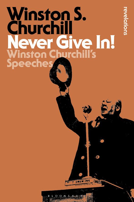 Never Give In!: Winston Churchill's Speeches: Bloomsbury Revelations ...