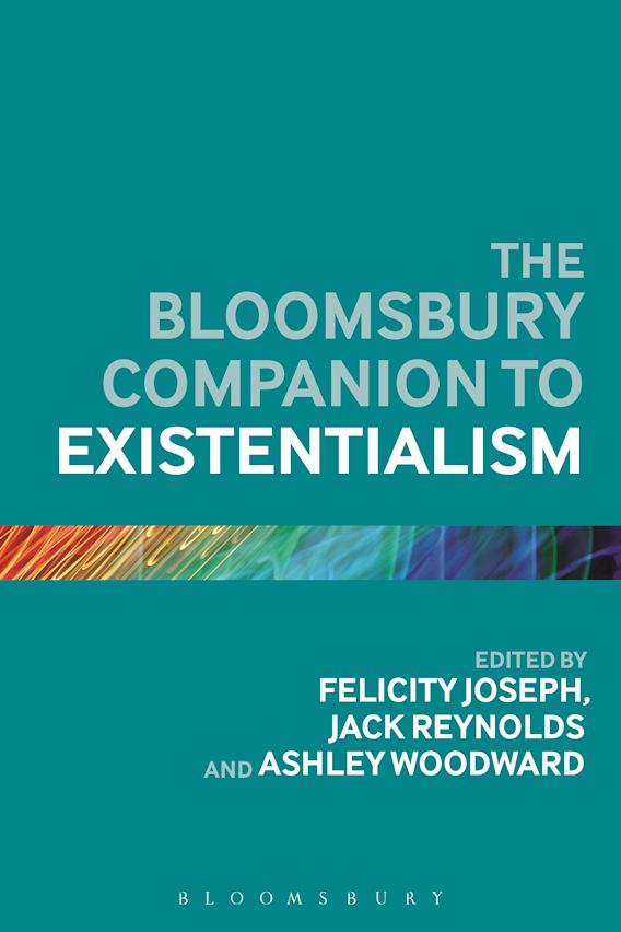 The Bloomsbury Companion to Existentialism Bloomsbury Companions