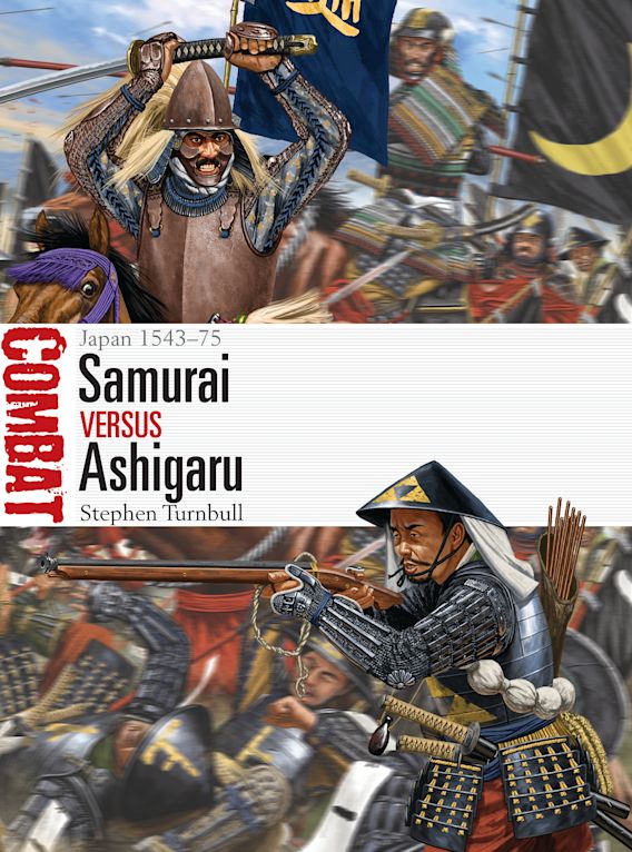 Samurai vs Ashigaru: Japan 1543–75: Combat Stephen Turnbull Osprey 