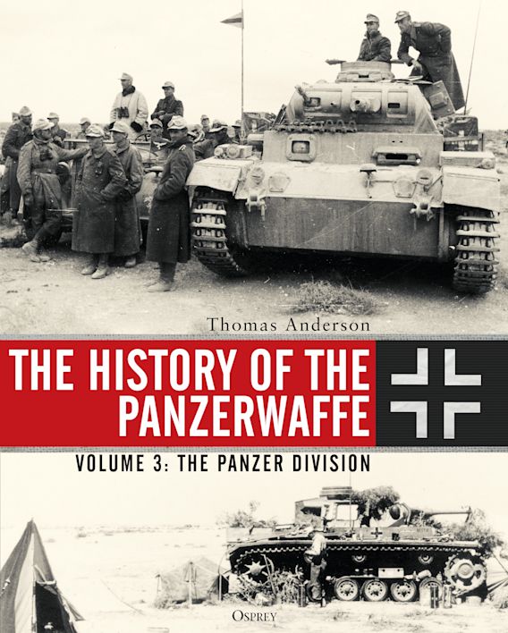 The History of the Panzerwaffe: Volume 3: The Panzer Division 