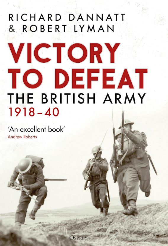 Victory to Defeat: The British Army 1918–40: Richard Dannatt: Osprey  Publishing