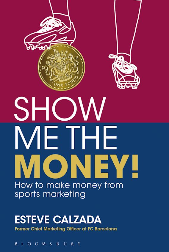 Show Me the Money! How to Make Money through Sports Marketing Esteve