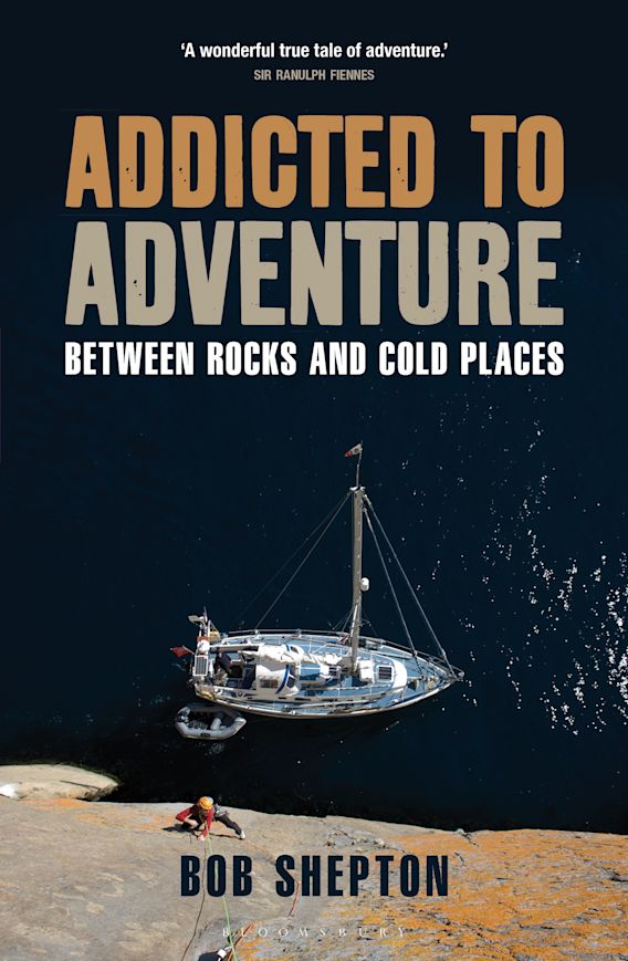 Addicted to Adventure: Between Rocks and Cold Places: Bob Shepton ...